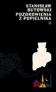 POZDROWIENIA Z POPIELNIKA, STANISŁAW BUTOWSKI