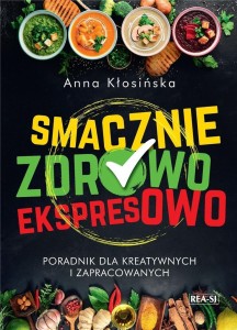 SMACZNIE, ZDROWO, EKSPRESOWO, ANNA KŁOSIŃSKA