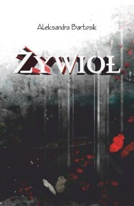 ŻYWIOŁ, ALEKSANDRA BARTOSIK