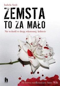 ZEMSTA TO ZA MAŁO, IZABELA SZOLC
