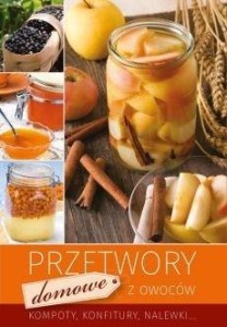 PRZETWORY DOMOWE Z OWOCÓW WYD.2018, PRACA ZBIOROWA