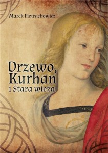 DRZEWO, KURHAN I STARA WIEŻA, MAREK PIETRACHOWICZ
