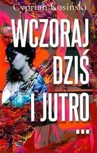 WCZORAJ, DZIŚ I JUTRO..., CYPRIAN KOSIŃSKI