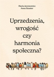 UPRZEDZENIA, WROGOŚĆ CZY SPOŁECZNA HARMONIA?