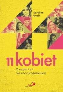 11 KOBIET. O CZYM INNI NIE CHCĄ ROZMAWIAĆ