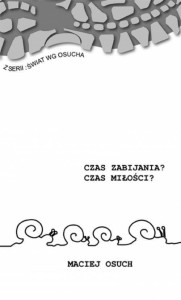 CZAS ZABIJANIA? CZAS MIŁOŚCI?, OSUCH MACIEJ