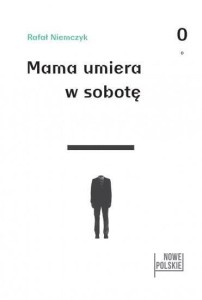 MAMA UMIERA W SOBOTĘ, RAFAŁ NIEMCZYK