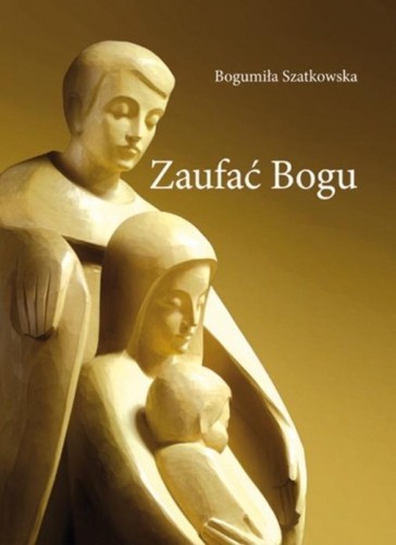 Zaufać Bogu, Bogumiła Szatkowska