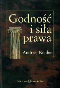 GODNOŚĆ I SIŁA PRAWA BR, ANDRZEJ KOJDER