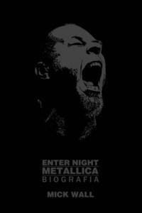 METALLICA. ENTER NIGHT, MICK WALL