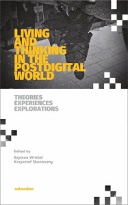 LIVING AND THINKING IN THE POSTDIGITAL WORLD
