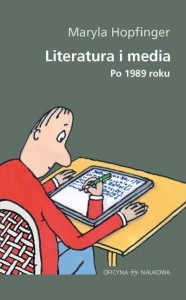 LITERATURA I MEDIA. PO 1989 ROKU, MARYLA HOPFINGER