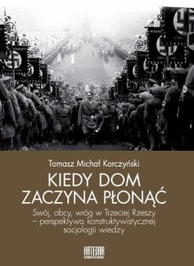 KIEDY DOM ZACZYNA PŁONĄĆ, TOMASZ MICHAŁ KORCZYŃSKI