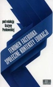 FENOMEN FACEBOOKA. SPOŁECZNE KONTEKSTY EDUKACJI