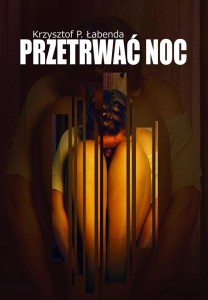 PRZETRWAĆ NOC, KRZYSZTOF PIOTR ŁABENDA