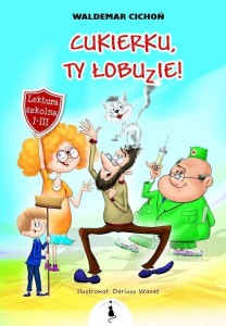 CUKIERKU, TY ŁOBUZIE!, WALDEMAR CICHOŃ