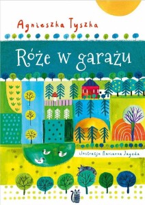 RÓŻE W GARAŻU, AGNIESZKA TYSZKA