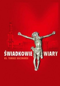 ŚWIADKOWIE WIARY, KS. TOMASZ KACZMAREK