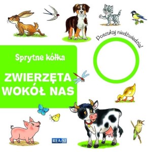 SPRYTNE KÓŁKA. ZWIERZĘTA WOKÓŁ NAS, PRACA ZBIOROWA
