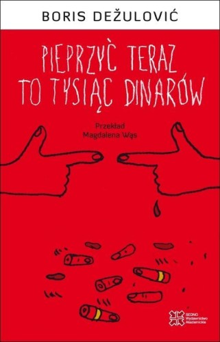 Pieprzyć teraz to tysiąc dinarów, Boris Dezulovic