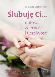 ŚLUBUJĘ CI...MIŁOŚĆ,WIERNOŚĆ I UCZCIWOŚĆ