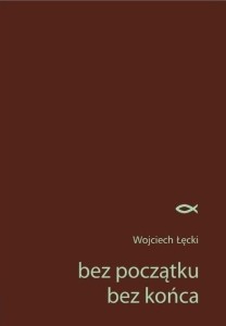BEZ POCZĄTKU. BEZ KOŃCA, WOJCIECH ŁĘCKI