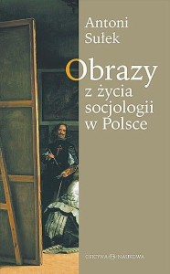 OBRAZY Z ŻYCIA SOCJOLOGII W POLSCE, ANTONI SUŁEK
