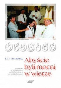 ABYŚCIE BYLI MOCNI W WIERZE, KS. TYMOTEUSZ