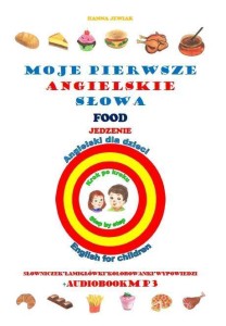 MOJE PIERWSZE ANGIELSKIE SŁOWA - JEDZENIE