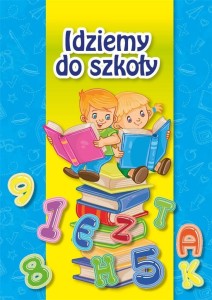 IDZIEMY DO SZKOŁY, PRACA ZBIOROWA