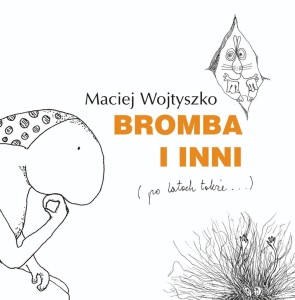 BROMBA I INNI (PO LATACH TAKŻE), MACIEJ WOJTYSZKO