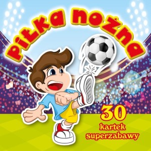30 KARTEK SUPERZABAWA. PILKA NOŻNA, PRACA ZBIOROWA