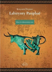 LABIRYNTY PASIPHAE. KLUCZ DO DEKONSTRUKCJI MITU