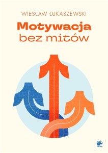 MOTYWACJA BEZ MITÓW, WIESŁAW ŁUKASZEWSKI