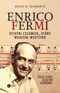 ENRICO FERMI. OSTATNI CZŁOWIEK, KTÓRY WIEDZIAŁ...