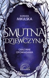 SMUTNA DZIEWCZYNA ORAZ INNE OPOWIADANIA