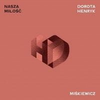 NASZA MIŁOŚĆ, DOROTA MIŚKIEWICZ, HENRYK MIŚKIEWICZ