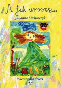 A JAK UROSNĘ, JULIANNA MICHORCZYK