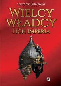 WIELCY WŁADCY I ICH IMPERIA, SŁAWOMIR LEŚNIEWSKI