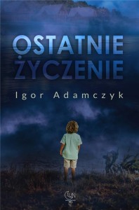 OSTATNIE ŻYCZENIE, IGOR ADAMCZYK