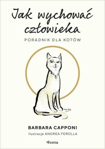 JAK WYCHOWAĆ CZŁOWIEKA. PORADNIK DLA KOTÓW