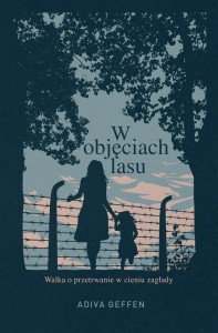 W OBJĘCIACH LASU, ADIVA GEFFEN, ANNA ŻBIKOWSKA