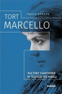 TORT MARCELLO. KULTURY FANOWSKIE W TEATRZE XIX W.