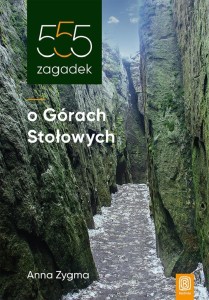 555 ZAGADEK O GÓRACH STOŁOWYCH, ANNA ZYGMA