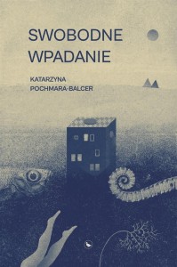 SWOBODNE WPADANIE, KATARZYNA POCHMARA-BALCER