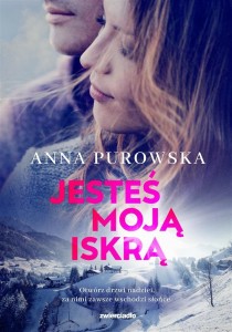 JESTEŚ MOJĄ ISKRĄ, ANNA PUROWSKA