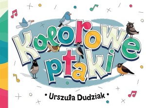 KOLOROWE PTAKI, URSZULA DUDZIAK