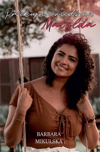 Przekupić wiedźmę. Matylda, Barbara Mikulska