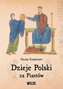 DZIEJE POLSKI ZA PIASTÓW, FELIKS KONECZNY