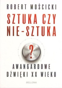 SZTUKA CZY NIE-SZTUKA?, ROBERT MOŚCICKI